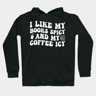 I Like My Books Spicy And My Coffee Icy Hoodie